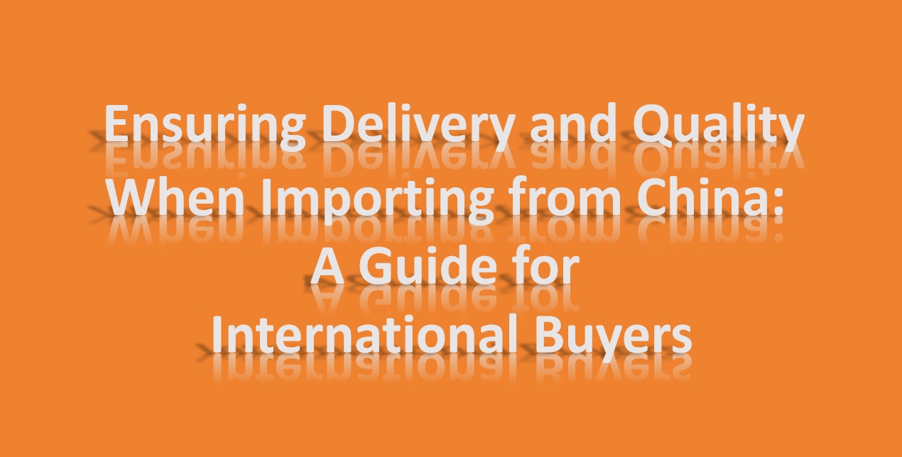Ensuring Delivery and Quality When Importing from China: A Guide for International Buyers